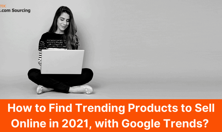 Using Google Trends To Find Trending Products To Sell Online In 2021