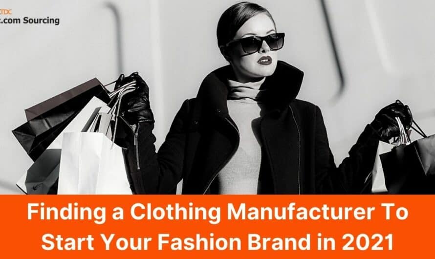 How to Find Clothing Manufacturers for Your Business in 2021