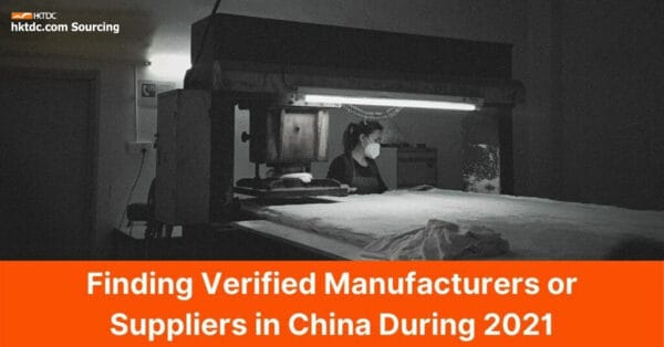 Finding Verified Manufacturers or Suppliers in China During 2021