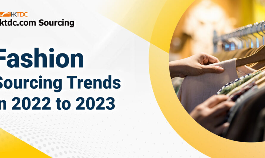 Taking the Centre Stage: Fashion Sourcing Trends in 2022 to 2023｜HKTDC
