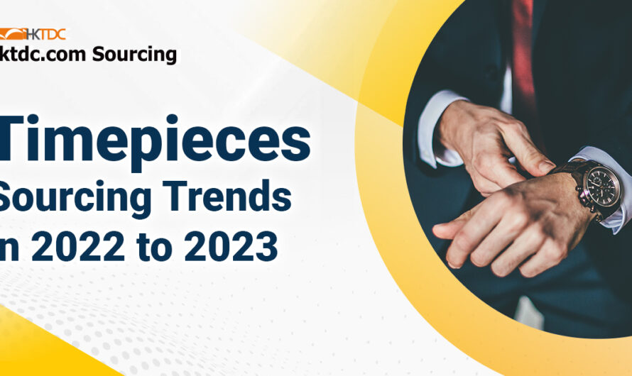 The Time is Now: Timepieces to Dominate Sourcing Trends in 2022 to 2023｜Watch & Clock Fair HKTDC